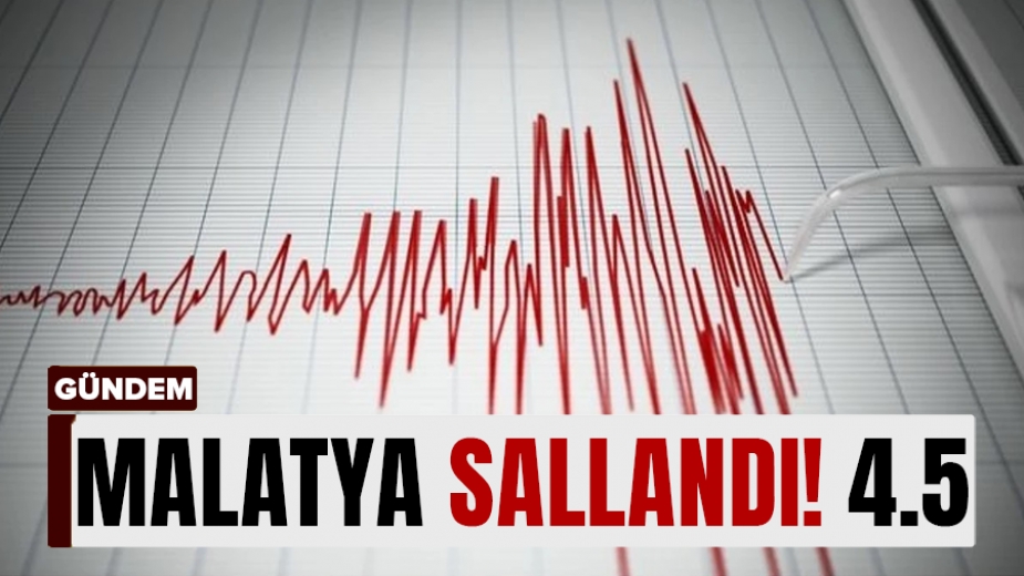 Malatya'da 4.5 büyüklüğünde deprem! Sarsıntı çevre illerden de hissedildi
