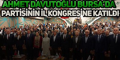Ahmet Davutoğlu partisinin il kongresi için Bursa'da!